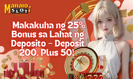 Makakuha ng 25% Bonus sa Lahat ng Deposito – Deposit 200, Plus 50!